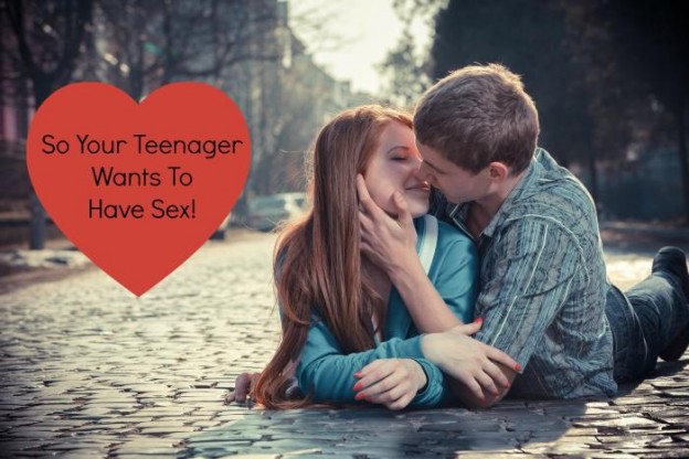 So Your Teenager Wants To Have Sex.