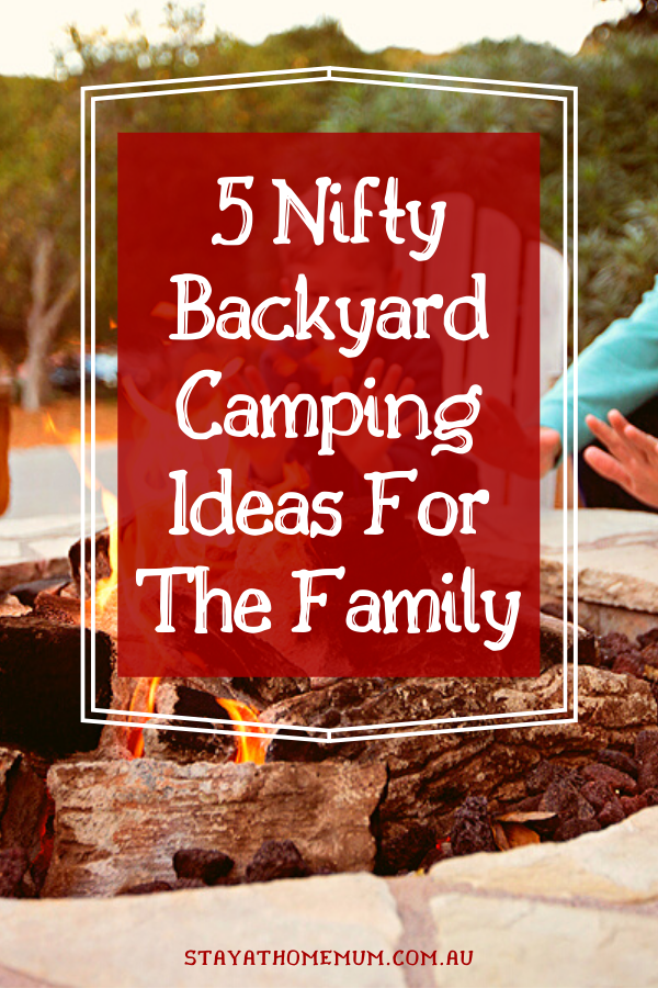 5 Nifty Backyard Camping Ideas For The Family - Stay at Home Mum